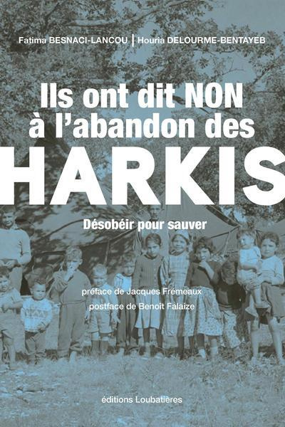 Ils ont dit non à l'abandon des harkis. Désobéir pour sauver