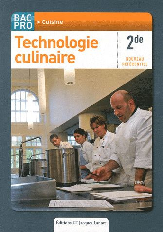 Technologie culinaire 2e Bac Pro Cuisine. Nouveau référentiel