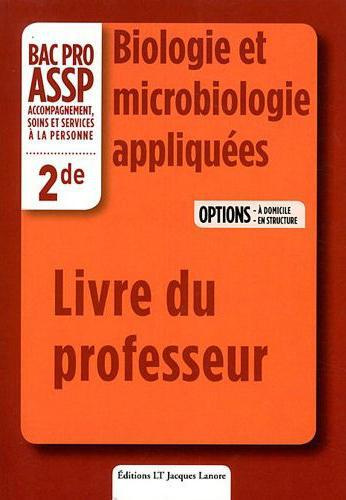 Biologie et microbiologie appliquées 2e Bac Pro ASSP. Livre du professeur