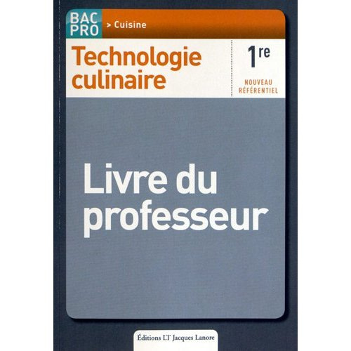 Technologie culinaire 1e Bac Pro Cuisine. Livre du professeur