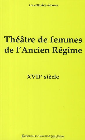 Théâtre de femmes de l'Ancien Régime. Tome 2, XVIIe siècle