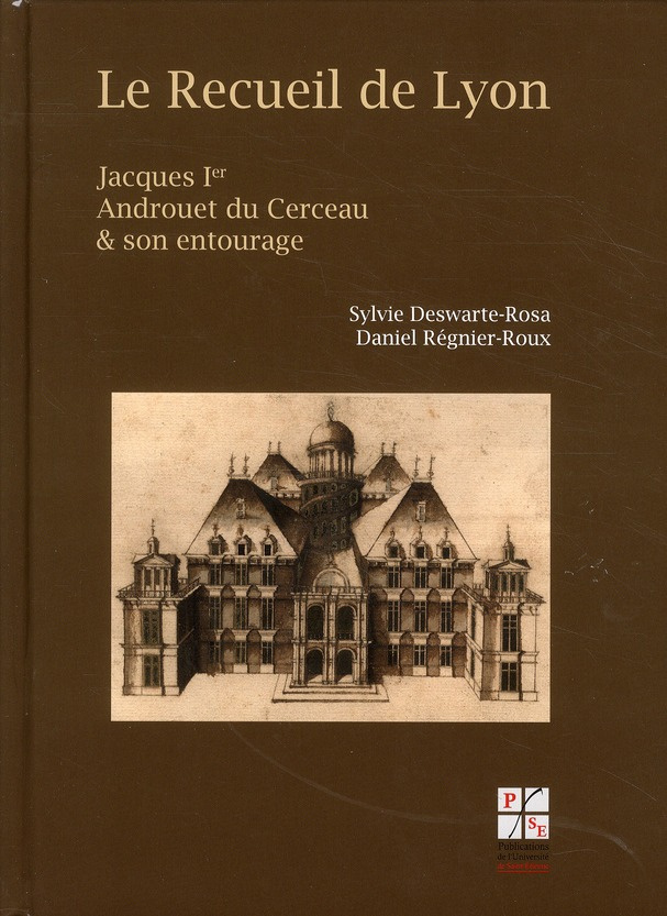 Le Recueil de Lyon. Jacques Ier Androuet du Cerceau et son entourage - Dessins d'architecture des XV