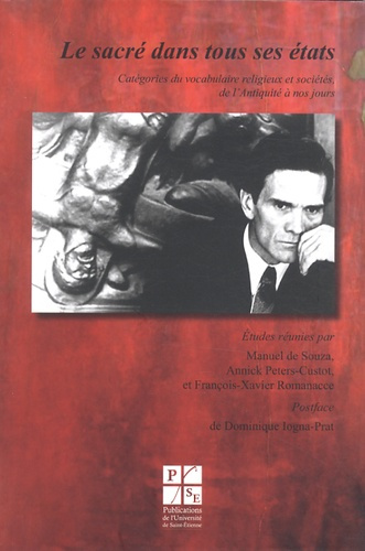 Le sacré dans tous ses états. Catégories du vocabulaire religieux et sociétés, de l'Antiquité à nos