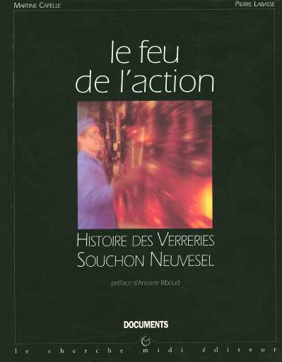 Le feu de l'action. Histoire des Verreries Souchon Neuvesel