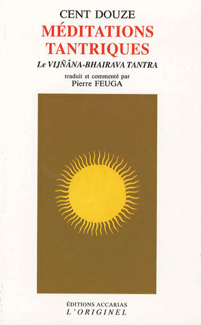 Cent douze méditations tantriques. Le Vijnana-Bhairava Tantra