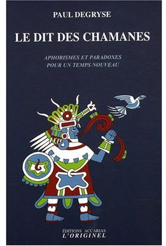 Le dit des chamanes. Aphorismes et paradoxes pour un temps nouveau