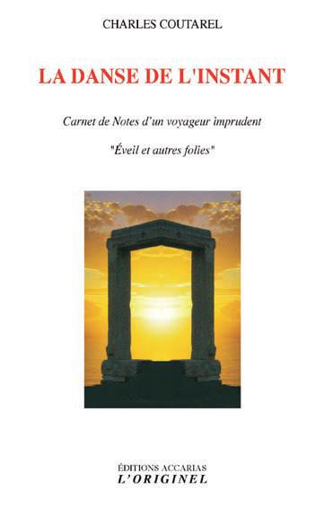 La danse de l'instant. Carnet de notes d?un voyageur imprudent "Eveil et autres folies"