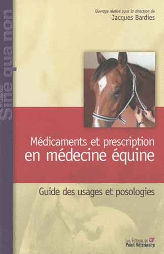 Médicaments et prescription en médecine équine. Guide des usages et posologies