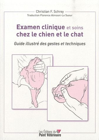 Examen clinique et soins chez le chien et le chat. Guide illustré des gestes et techniques