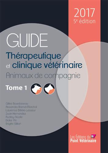 Guide thérapeutique et clinique vétérinaire. Tomes 1 et 2, Edition 2017