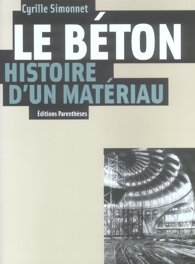 Le béton, histoire d'un matériau. Economie, technique, architecture