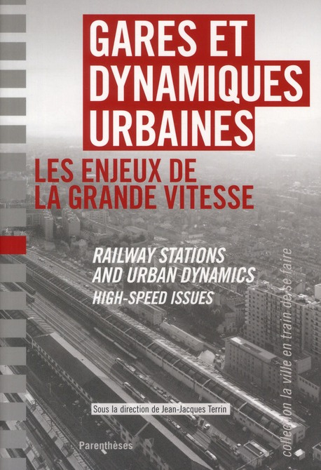 Gares et dynamiques urbaines. Les enjeux de la grande vitesse, Edition bilingue français-anglais