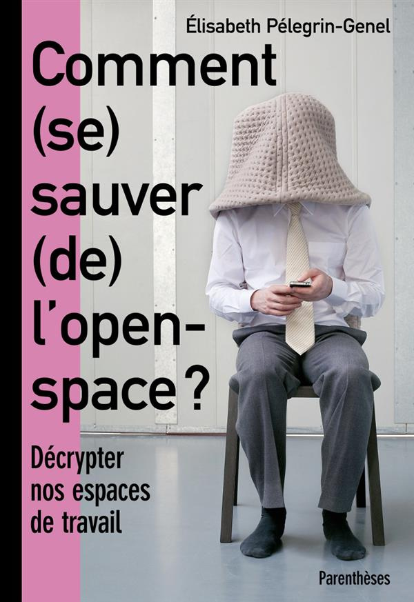 Comment (se) sauver (de) l'open-space ? Décrypter nos espaces de travail