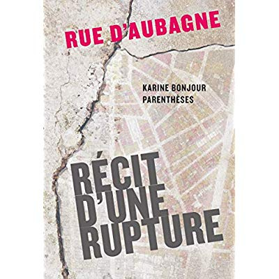 RUE D'AUBAGNE - RECIT D'UNE RUPTURE