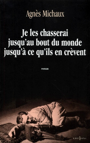 Je les chasserai jusqu'au bout du monde jusqu'à ce qu'ils en crèvent