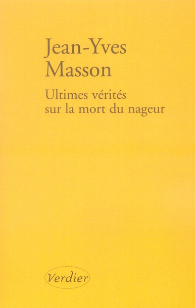 Ultimes vérités sur la mort du nageur. Et autres récits