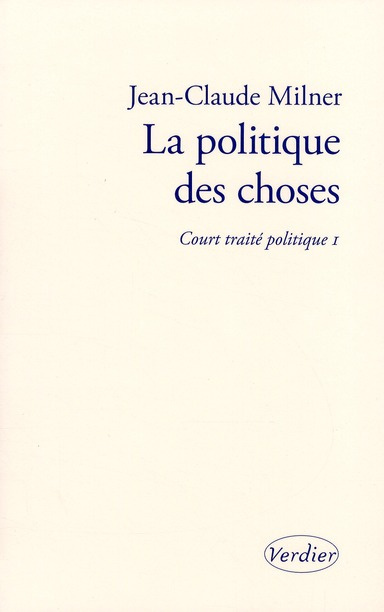 Court traité politique. Tome 1, La politique des choses