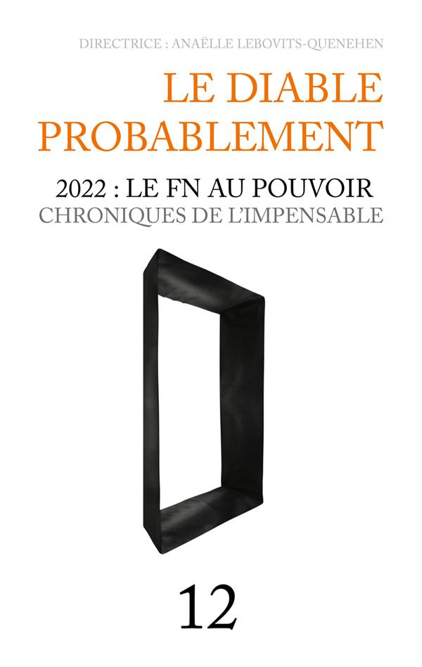 Le Diable probablement N° 12 : 2022 : le FN au pouvoir. Chroniques de l'impensable