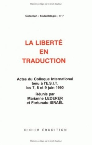 La liberté en traduction. Actes du Colloque International tenu à l'ESIT les 7, 8 et 9 Juin 1990