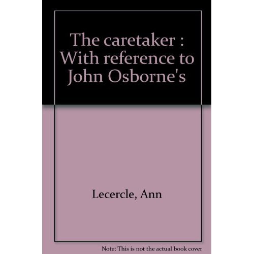 The caretaker by Harold Pinter. With reference to John Osborne's "The entertainer" and Samuel Beck