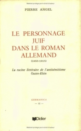 Le Personnage juif dans le roman allemand (1855-1915). La racine littéraire de l'antisémitisme outre