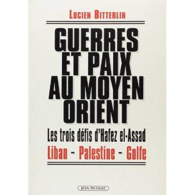 Guerres et paix au Moyen-Orient. Les 3 défis d'Hafez El-Assad, Liban, Palestine, Golfe