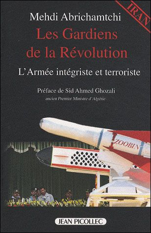 Les Gardiens de la Révolution. L'armée intégriste et terroriste
