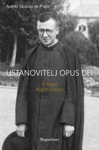 Ustanovitelj Opus Dei. 2. Knjiga bogin drznost