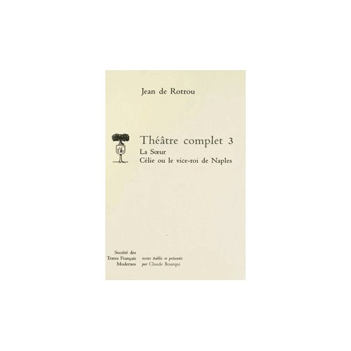 Théâtre complet. Tome 3, La Soeur ; Célie ou le Vice-roi de Naples