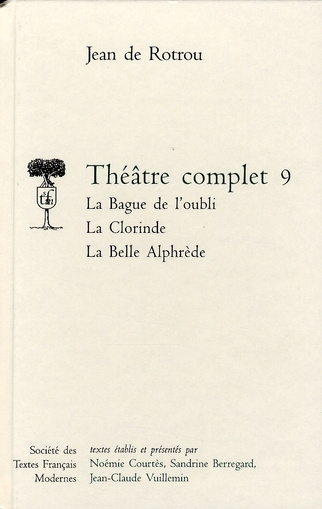 Théâtre complet. Tome 9, La Bague de l'oubli ; La Clorinde ; La Belle Alphrède