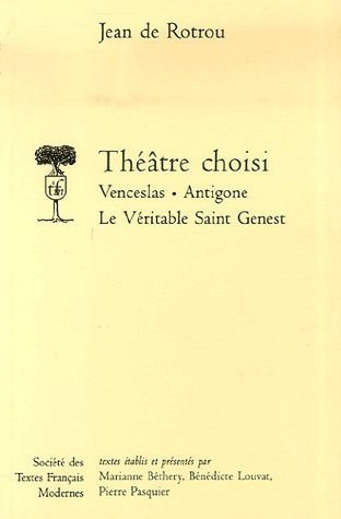 Théâtre choisi. Venceslas ; Antigone ; Le Véritable Saint Genest