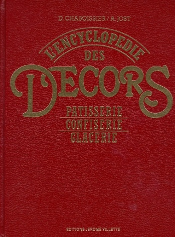 L'ENCYCLOPEDIE DES DECORS. Pâtisserie, confiserie, glacerie, 2ème édition