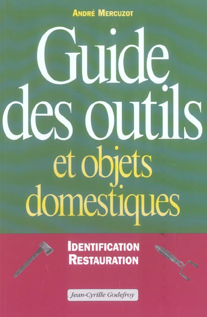 Guide des outils et objets domestiques. Identification et restauration