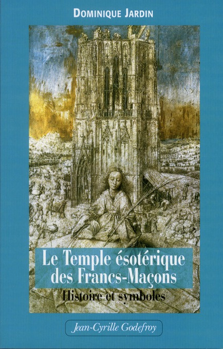Le Temple ésotérique des Francs-maçons. Histoire & symboles