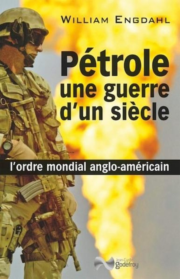 Pétrole, une guerre d'un siècle. L'ordre mondial anglo-américain