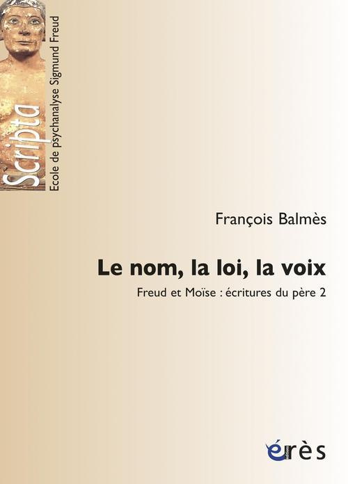 FREUD ET MOISE, ECRITURES DU PERE TOME 2 : LE NOM, LA LOI, LA VOIX