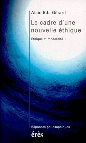 Éthique et modernité Tome 1 : Le cadre d'une nouvelle éthique