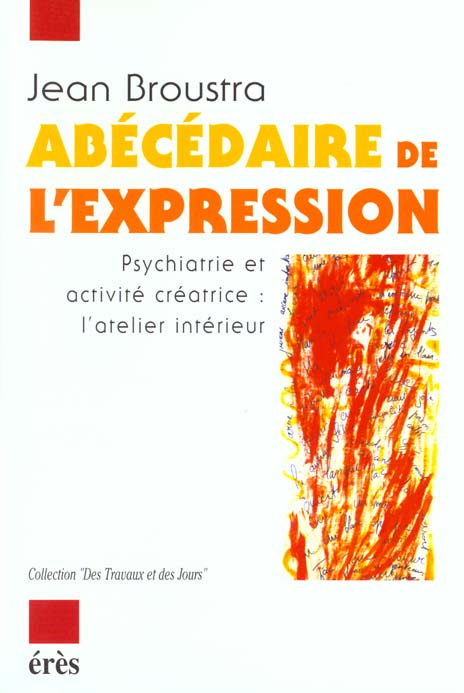 Abécédaire de l'expression. Psychiatrie et activité créatrice, l'atelier intérieur
