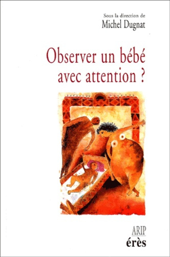 Observer un bébé avec attention ? Avec qui ? Comment ? Quand ? Pourquoi ?