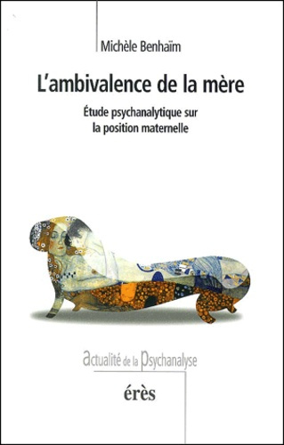L'ambivalence de la mère. Etude psychanalytique sur la position maternelle