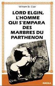 Lord Elgin. L'homme qui s'empara des marbres du Parthénon