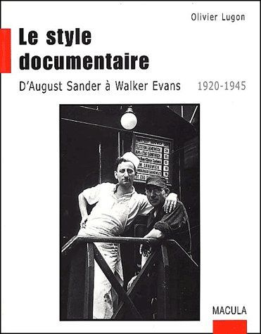 Le style documentaire. D'August Sander à Walker Evans, 1920-1945