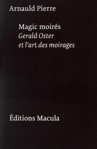Magic moirés. Gerald Oster et l'art des moirages