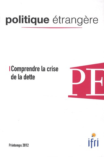 Politique étrangère N° 1, Printemps 2012 : Comprendre la crise de la dette