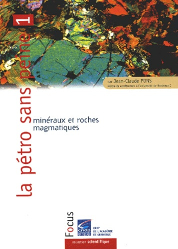 La pétro sans peine. Tome 1, Minéraux et roches magmatiques