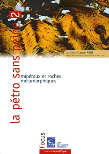 La pétro sans peine. Tome 2, Minéraux et roches métamorphiques
