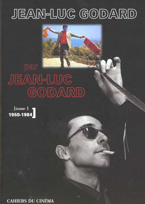Jean-Luc Godard par Jean-Luc Godard. Tome 1, 1950-1984