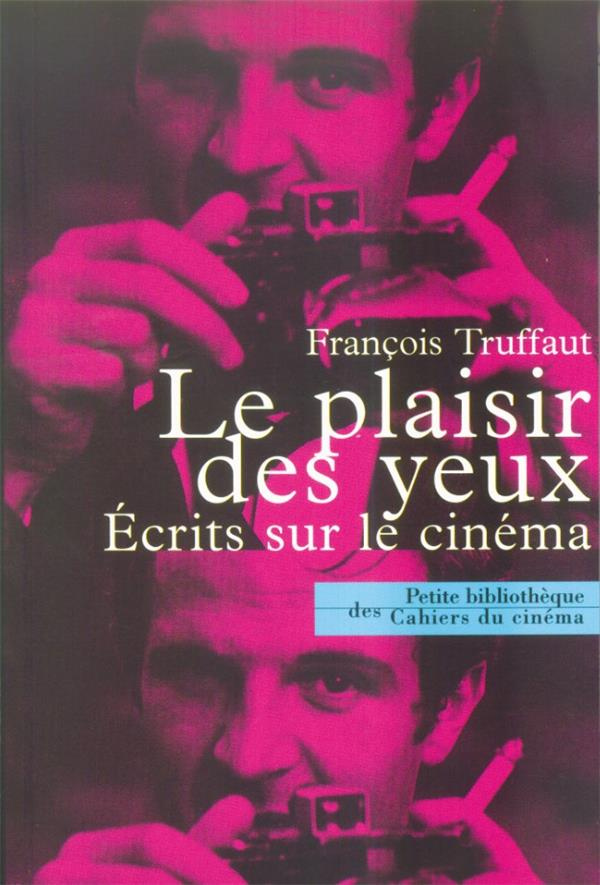 Le plaisir des yeux. Ecrits sur le cinéma