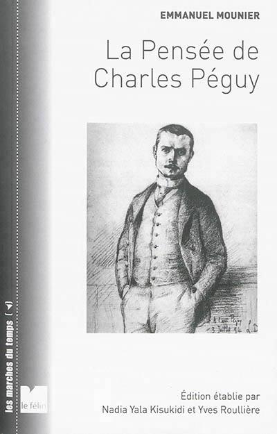 LA PENSEE DE CHARLES PEGUY - LA VISION DES HOMMES ET DU MOND
