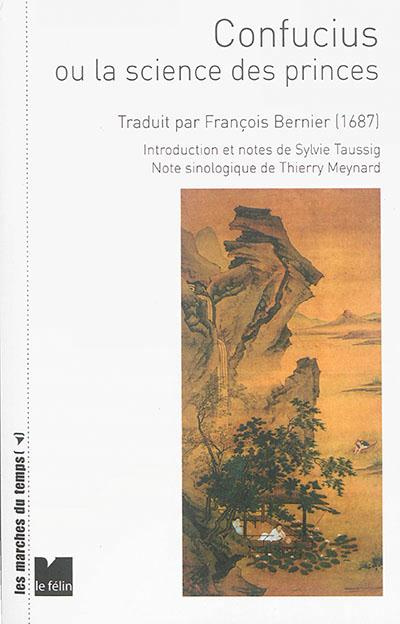 CONFUCIUS OU LA SCIENCE DES PRINCES - CONTENANT LES PRINCIPE